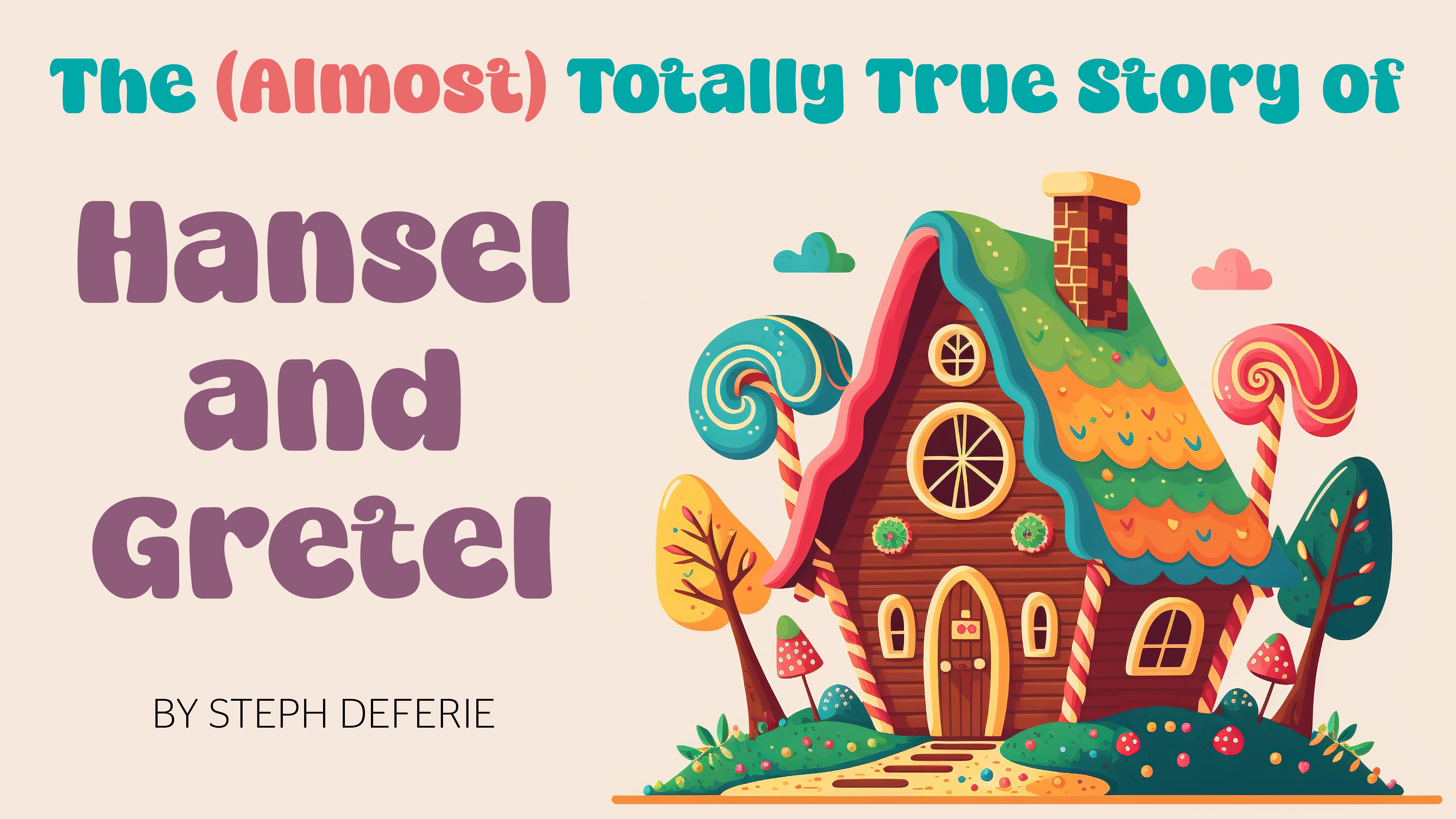 The Almost Totally True Story of Hansel and Gretel by Steph DeFerie